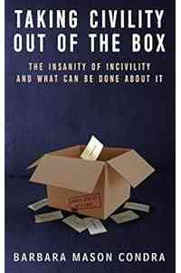 Taking Civility Out of the Box: The Insanity of Incivility and What Can Be Done About It