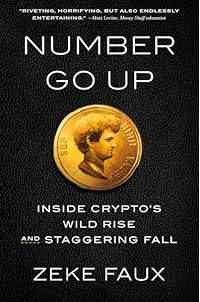 Number Go Up: Inside Crypto's Wild Rise and Staggering Fall