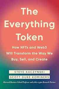 The Everything Token: How NFTs and Web3 Will Transform the Way We Buy, Sell, and Create