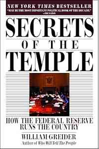 Secrets of the Temple: How the Federal Reserve Runs the Country