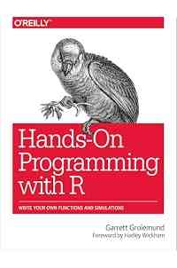 Hands-On Programming with R: Write Your Own Functions and Simulations